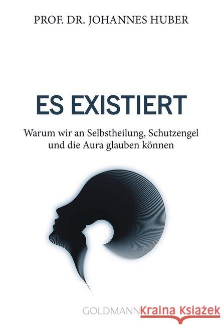 Es existiert : Warum wir an Selbstheilung, Schutzengel und die Aura glauben können Huber, Johannes 9783442222322 Goldmann - książka