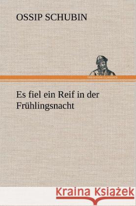 Es fiel ein Reif in der Frühlingsnacht Schubin, Ossip 9783847261285 TREDITION CLASSICS - książka