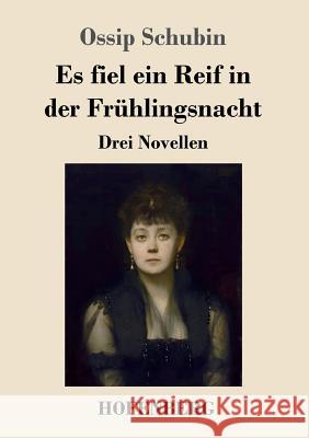 Es fiel ein Reif in der Frühlingsnacht: Drei Novellen Ossip Schubin 9783743719576 Hofenberg - książka