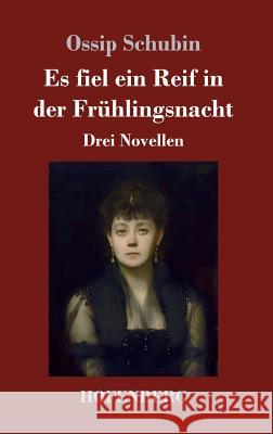 Es fiel ein Reif in der Frühlingsnacht: Drei Novellen Ossip Schubin 9783743719583 Hofenberg - książka