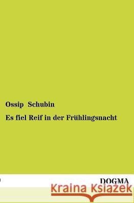 Es Fiel Reif in Der Fruhlingsnacht Ossip Schubin 9783955800369 Dogma - książka