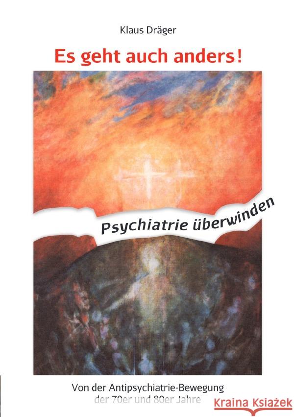 Es geht auch anders! Psychiatrie überwinden : Von der Antipsychiatrie-Bewegung der 70er und 80er Jahre Dräger, Klaus 9783750252561 epubli - książka