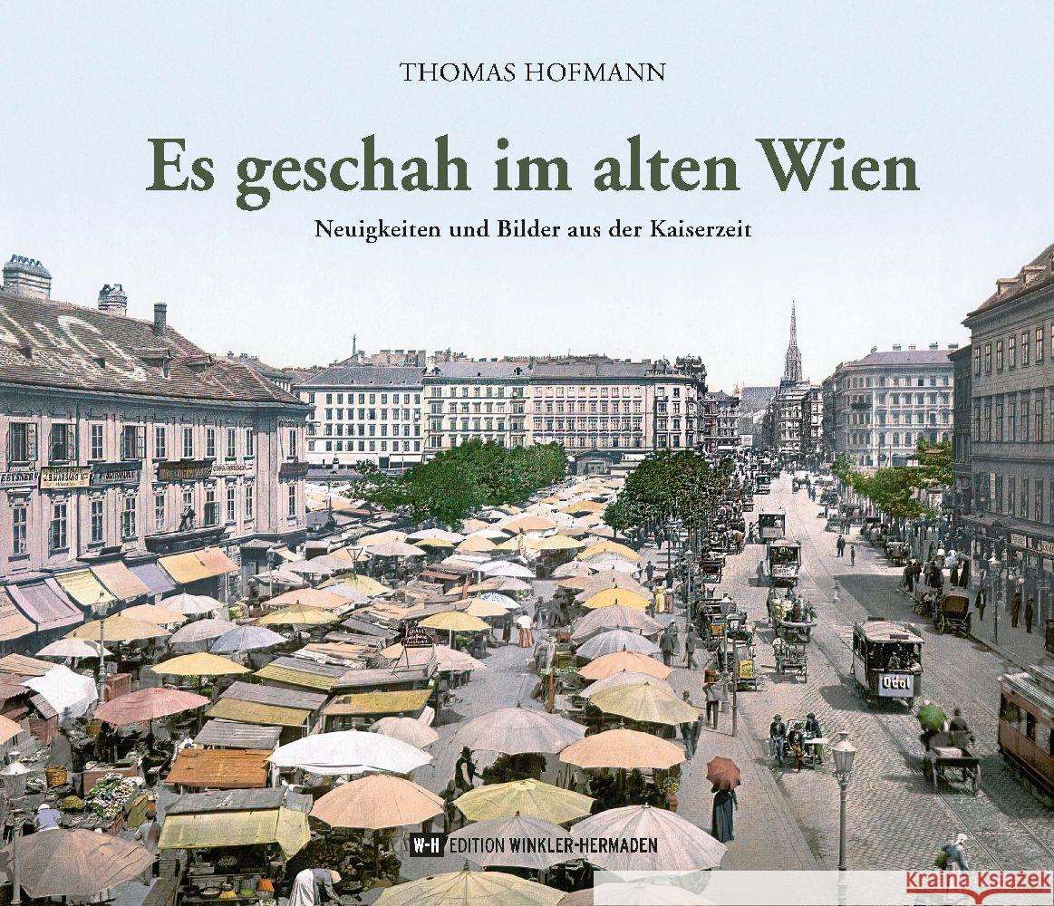 Es geschah im alten Wien Hofmann, Thomas 9783950516678 Edition Winkler-Hermaden - książka