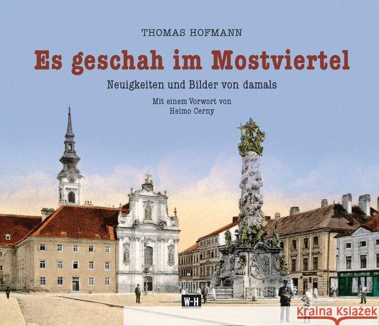 Es geschah im Mostviertel : Neuigkeiten und Bilder von damals. Mit einem Vorwort von Heimo Cerny Hofmann, Thomas 9783950438369 Edition Winkler-Hermaden - książka