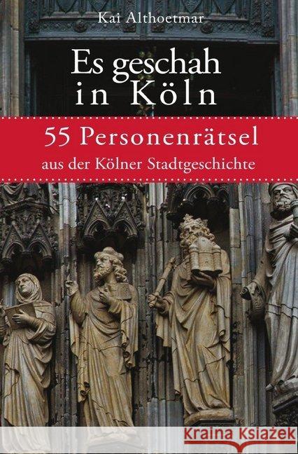 Es geschah in Köln : 55 Personenrätsel aus der Kölner Stadtgeschichte Althoetmar, Kai 9783748543787 epubli - książka