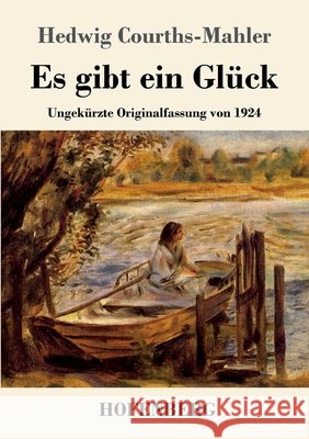 Es gibt ein Glück: Ungekürzte Originalfassung von 1924 Hedwig Courths-Mahler 9783743741744 Hofenberg - książka