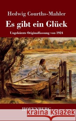 Es gibt ein Glück: Ungekürzte Originalfassung von 1924 Hedwig Courths-Mahler 9783743741751 Hofenberg - książka