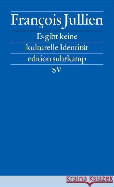 Es gibt keine kulturelle Identität : Wir verteidigen die Ressourcen einer Kultur Jullien, François 9783518127186 Suhrkamp - książka