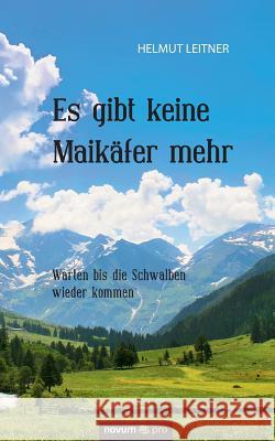 Es gibt keine Maikäfer mehr: Warten bis die Schwalben wieder kommen Leitner, Helmut 9783990485804 Novum Publishing - książka