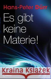 Es gibt keine Materie! : Revolutionäre Gedanken über Physik und Mystik Dürr, Hans-Peter 9783861910282 Crotona - książka