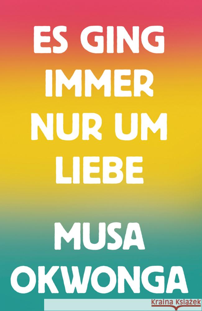Es ging immer nur um Liebe Okwonga, Musa 9783948722197 mairisch Verlag - książka