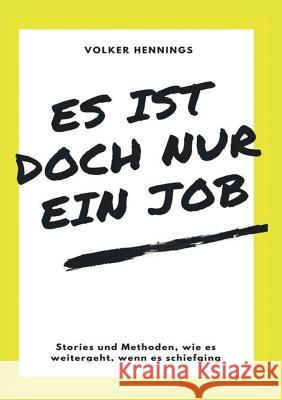 Es ist doch nur ein Job: Stories und Methoden, wie es weitergeht, wenn es schiefging Hennings, Volker 9783746015286 Books on Demand - książka