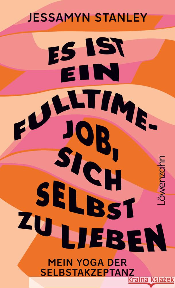 Es ist ein Fulltime-Job, sich selbst zu lieben Stanley, Jessamyn 9783706629942 Löwenzahn - książka