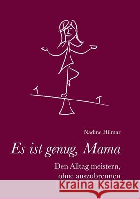 Es ist genug, Mama: Den Alltag meistern, ohne auszubrennen Nadine Hilmar 9783750410657 Books on Demand - książka