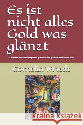 Es ist nicht alles Gold was glänzt: Grimms Märchenfiguren packen die ganze Wahrheit aus Putzke, Jorg 9781973232056 Independently Published - książka