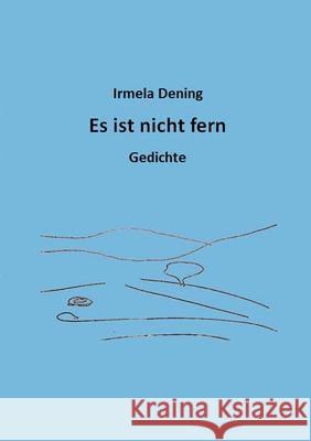 Es ist nicht fern: Gedichte Dening, Irmela 9783734787980 Books on Demand - książka