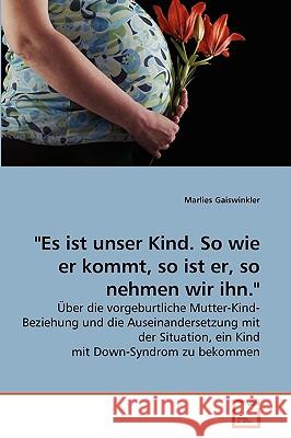 Es ist unser Kind. So wie er kommt, so ist er, so nehmen wir ihn. Gaiswinkler, Marlies 9783639267372 VDM Verlag - książka