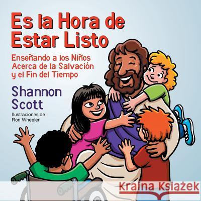 Es la Hora de Estar Listo: Enseñando a los Niños Acerca de la Salvación y el Fin del Tiempo Scott, Shannon 9781479604630 Teach Services - książka