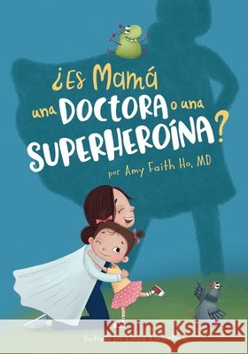 ¿Es Mamá una Doctora o una Superheroína? Amy Faith Ho, Elena Kochetova, Daniel D Caspi 9798579576729 Independently Published - książka