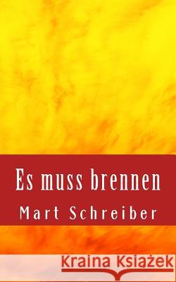 Es muss brennen: Geschichten zu den Themen Asyl und Culture Clash Schreiber, Mart 9781535183451 Createspace Independent Publishing Platform - książka