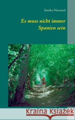 Es muss nicht immer Spanien sein: Ein Rucksack, zwei Füße und vier andere Wege Sandra Niemand 9783749466962 Books on Demand - książka