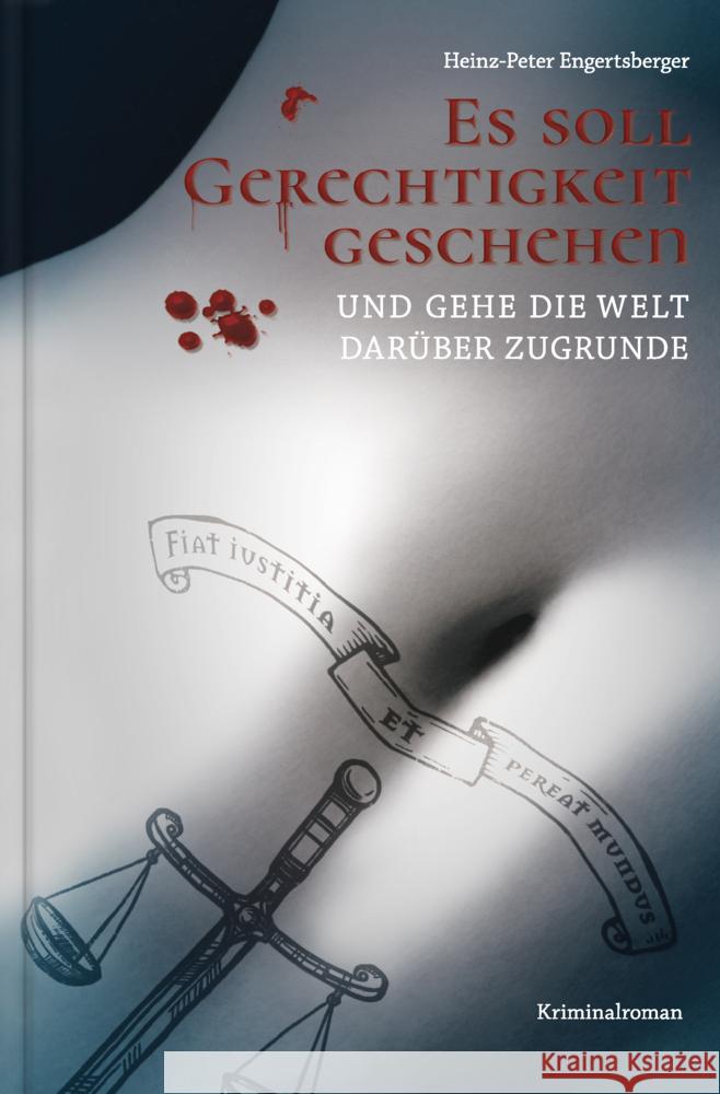 Es soll Gerechtigkeit geschehen und gehe die Welt darüber zugrunde Engertsberger, Heinz-Peter 9783903147379 Herramhof Verlag - książka