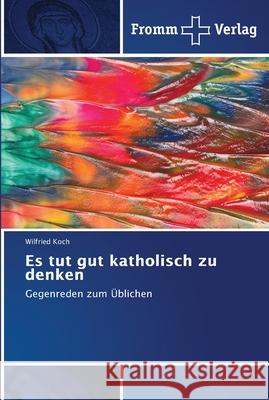 Es tut gut katholisch zu denken Koch, Wilfried 9786202441629 Fromm Verlag - książka