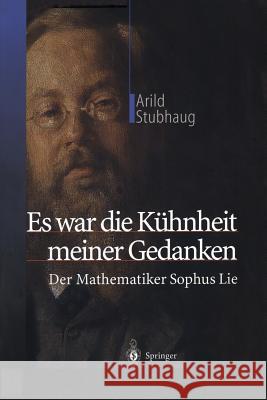 Es War Die Kühnheit Meiner Gedanken: Der Mathematiker Sophus Lie Hartmann-Butt, K. 9783642628450 Springer - książka