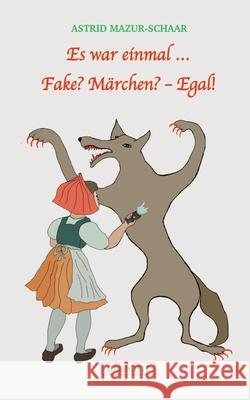 Es war einmal ... Fake? M?rchen? - Egal! Astrid Mazur-Schaar 9783695132522 Bod - Books on Demand - książka