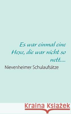 Es war einmal eine Hexe, die war nicht so nett....: Nievenheimer Schulaufsätze Fischer, Uwe 9783837046939 Books on Demand - książka