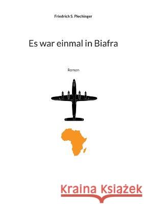 Es war einmal in Biafra: Roman Friedrich S Plechinger 9783756235612 Books on Demand - książka