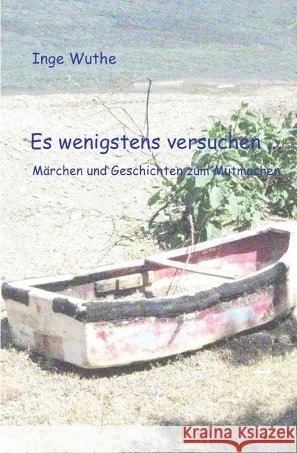 Es wenigstens versuchen : Märchen und Geschichten zum Mutmachen Wuthe, Inge 9783746743165 epubli - książka