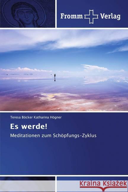 Es werde! : Meditationen zum Schöpfungs-Zyklus Katharina Högner, Teresa Böcker 9786138356653 Fromm Verlag - książka