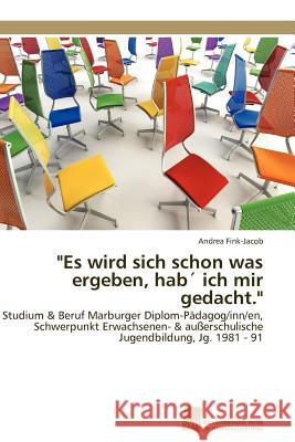 Es wird sich schon was ergeben, hab´ ich mir gedacht. Fink-Jacob Andrea 9783838123400 S Dwestdeutscher Verlag F R Hochschulschrifte - książka