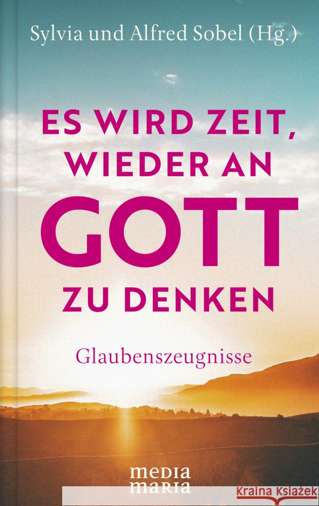 Es wird Zeit, wieder an Gott zu denken Sobel, Alfred, Sobel, Sylvia 9783947931996 Media Maria - książka