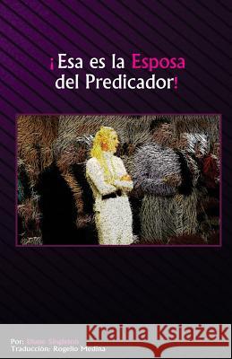 Esa es la Esposa del Predicador Medina, Rogelio 9781543032604 Createspace Independent Publishing Platform - książka