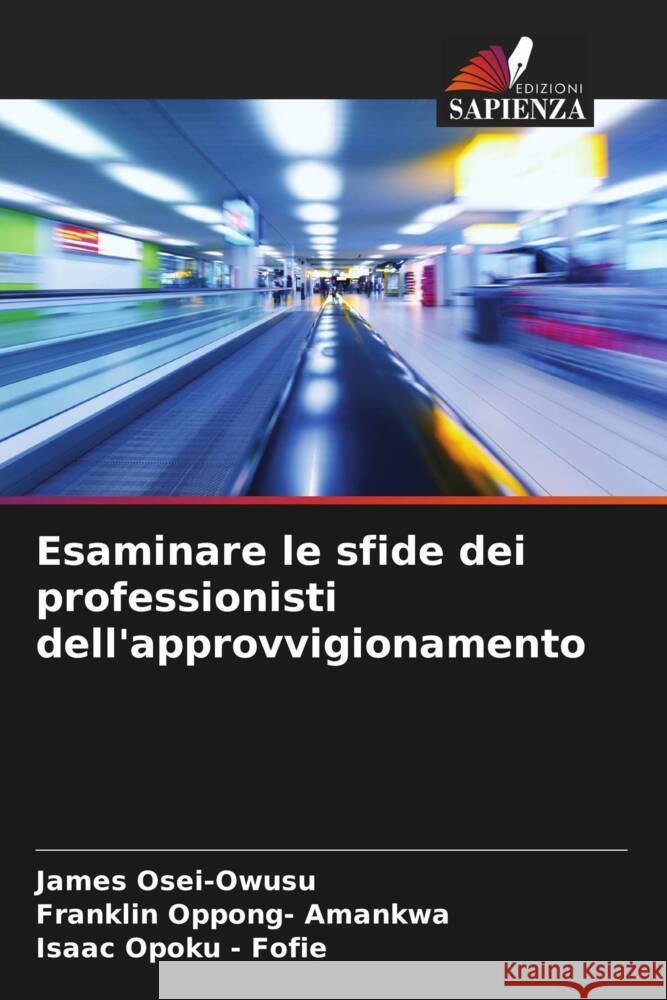 Esaminare le sfide dei professionisti dell'approvvigionamento Osei-Owusu, James, Oppong- Amankwa, Franklin, Opoku - Fofie, Isaac 9786205170175 Edizioni Sapienza - książka