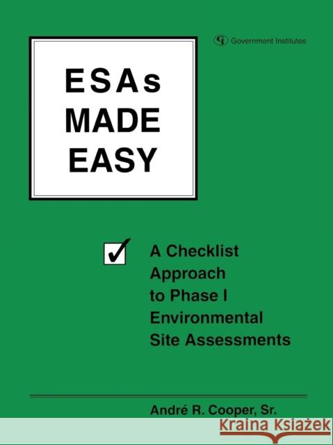 ESAs Made Easy: A Checklist Approach to Phase I Environmental Site Assessments Cooper, Andre R. 9780865875364 Government Institutes - książka