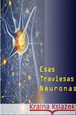 Esas Traviesas neuronas Marcos Barraz 9780997740738 Los Barbaros del Norte - książka