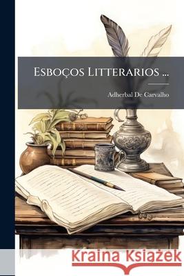 Esboços Litterarios ... De Carvalho, Adherbal 9781144027009  - książka