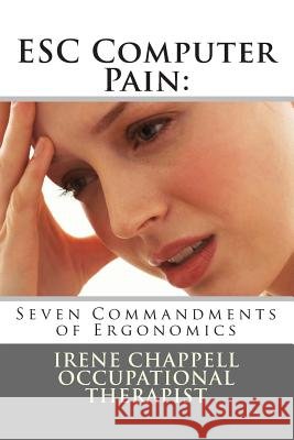 ESC Computer Pain: 7 Commandments of Ergonomics Chappell, Irene M. 9780991936304 OT Investments Ltd - książka
