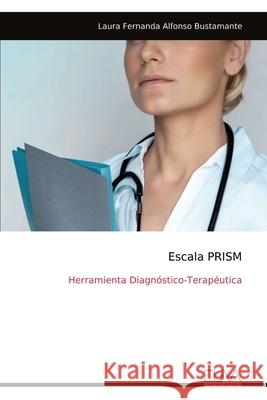 Escala PRISM: Herramienta Diagn?stico-Terap?utica Laura Fernanda Alfonso Bustamante 9789999319348 Eliva Press - książka