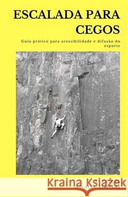 Escalada Para Cegos: Guia prático para a acessibilidade e difusão do esporte Almeida, Nicolas 9798575079026 Independently Published - książka