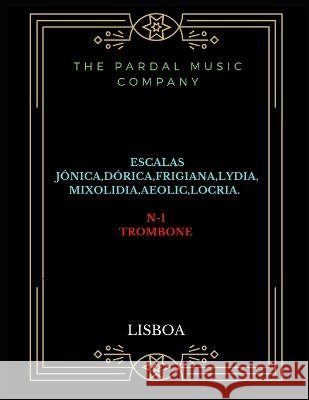 Escalas Jônica Dórica Frigiana Lydia Mixolidia Aeolic Locria N-1trombone: Lisboa Merza, Jose Pardal 9798819825112 Independently Published - książka