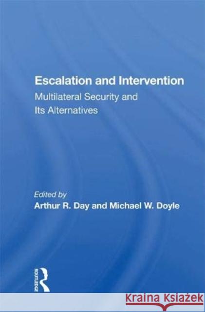 Escalation and Intervention: Multilateral Security and Its Alternatives Arthur R. Day   9780367008840 Routledge - książka
