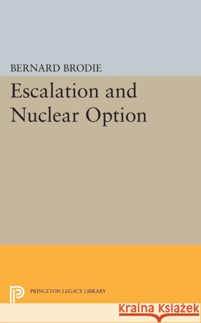 Escalation and Nuclear Option Brodie, Bernard 9780691623849 John Wiley & Sons - książka