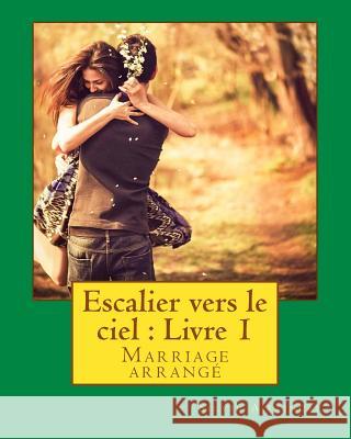 Escalier vers le ciel: Livre 1: Marriage arrangé Aiftincai, Silviu 9781517040420 Createspace - książka