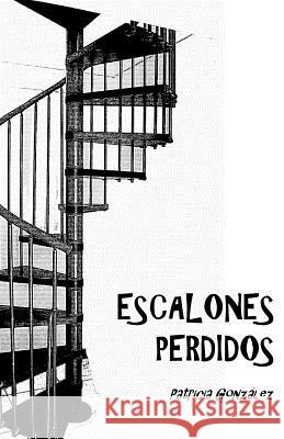 Escalones Perdidos Patricia Gonzalez 9781544168739 Createspace Independent Publishing Platform - książka