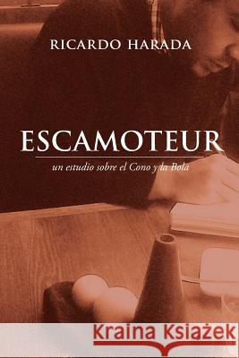 Escamoteur: Un Estudio Sobre El Cono Y La Bola Ricardo Harada 9781533138903 Createspace Independent Publishing Platform - książka