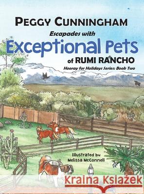 Escapades with Exceptional Pets of Rumi Rancho: Hooray for Holidays Series: Book Two Peggy Cunningham Melissa McConnell 9781950318377 Worthy Words Press - książka